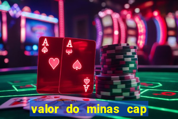 valor do minas cap dessa semana